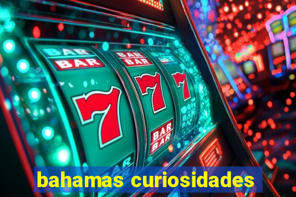 bahamas curiosidades